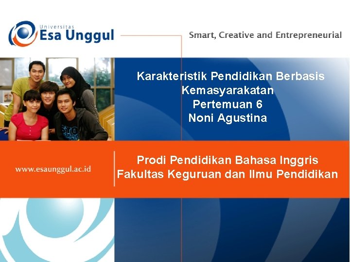 Karakteristik Pendidikan Berbasis Kemasyarakatan Pertemuan 6 Noni Agustina Prodi Pendidikan Bahasa Inggris Fakultas Keguruan