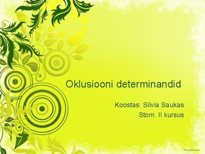 Oklusiooni determinandid Koostas: Silvia Saukas Stom. II kursus 