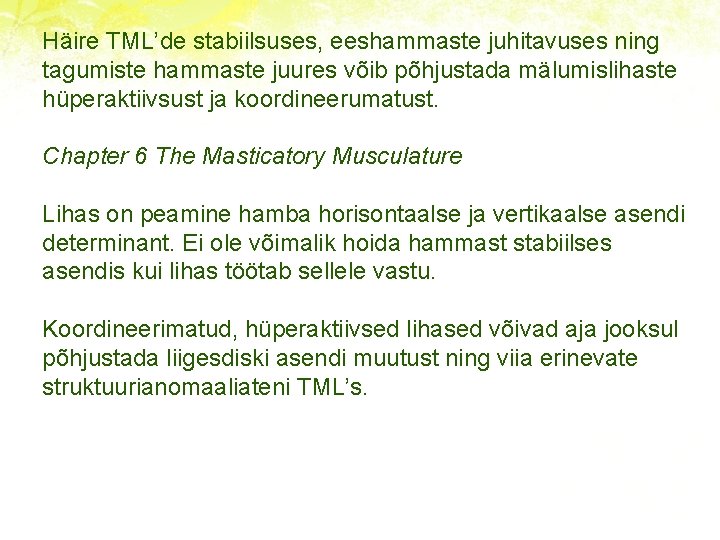 Häire TML’de stabiilsuses, eeshammaste juhitavuses ning tagumiste hammaste juures võib põhjustada mälumislihaste hüperaktiivsust ja