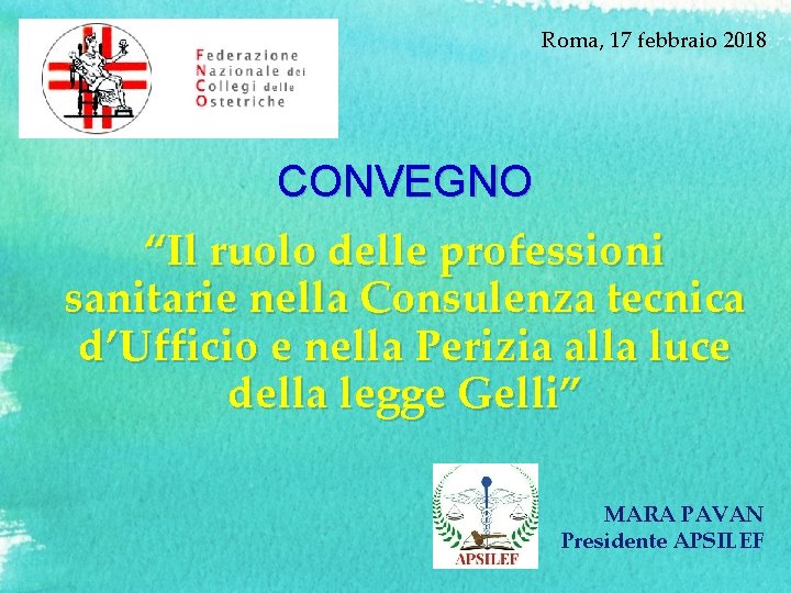 Roma, 17 febbraio 2018 CONVEGNO “Il ruolo delle professioni sanitarie nella Consulenza tecnica d’Ufficio