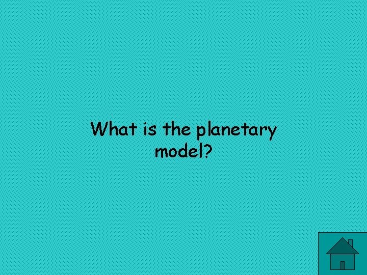 What is the planetary model? 