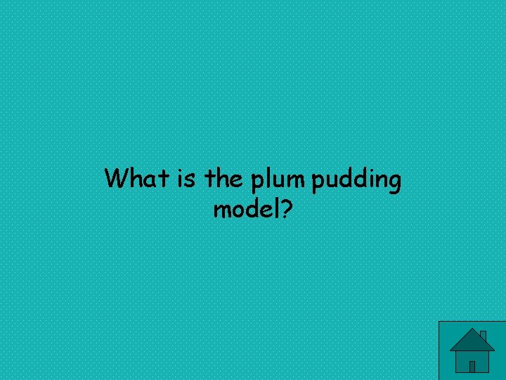 What is the plum pudding model? 