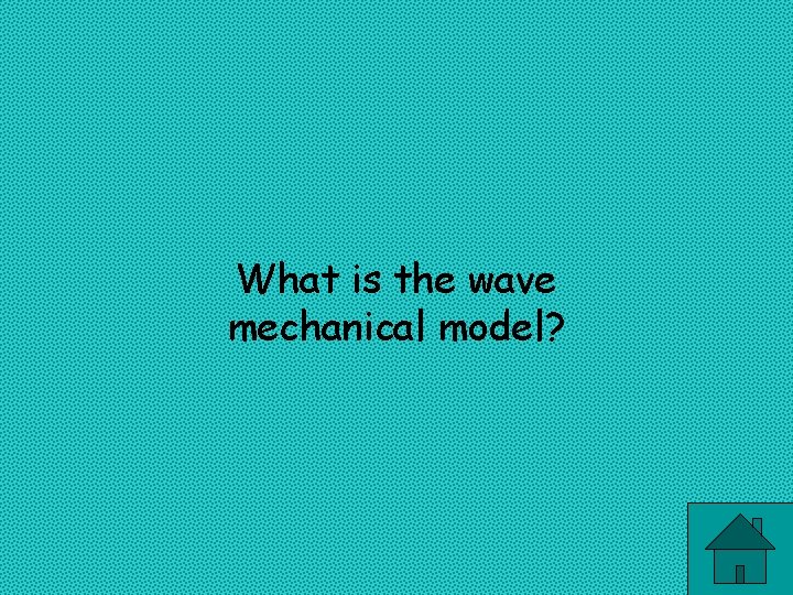 What is the wave mechanical model? 