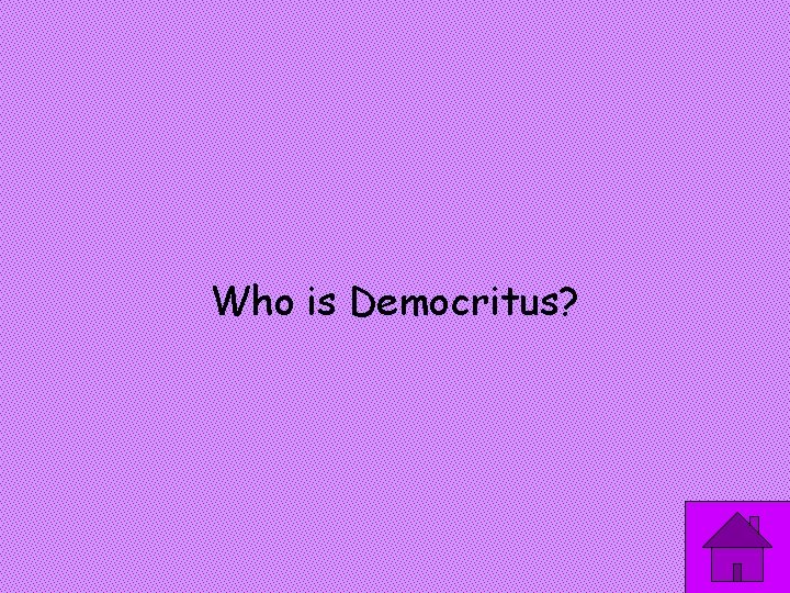 Who is Democritus? 