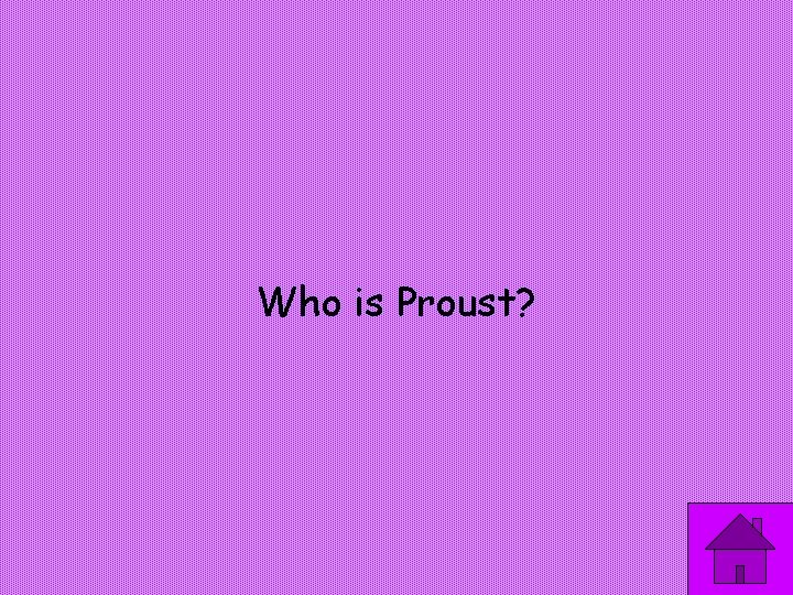 Who is Proust? 