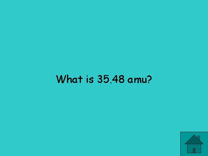 What is 35. 48 amu? 