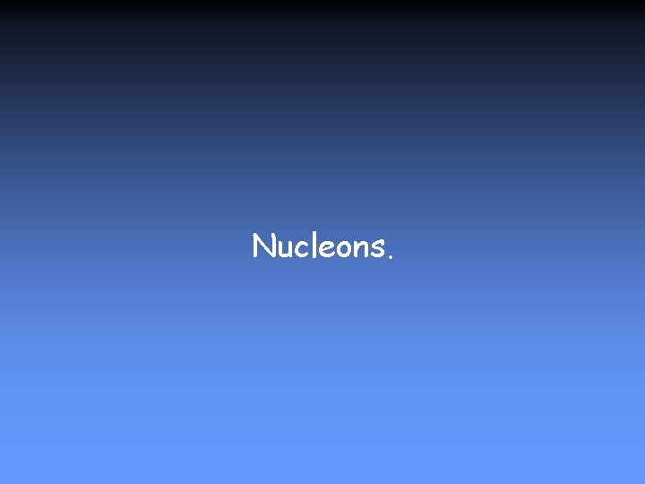 Nucleons. 