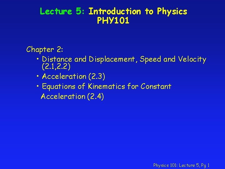 Lecture 5: Introduction to Physics PHY 101 Chapter 2: • Distance and Displacement, Speed