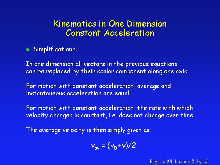 Kinematics in One Dimension Constant Acceleration l Simplifications: In one dimension all vectors in