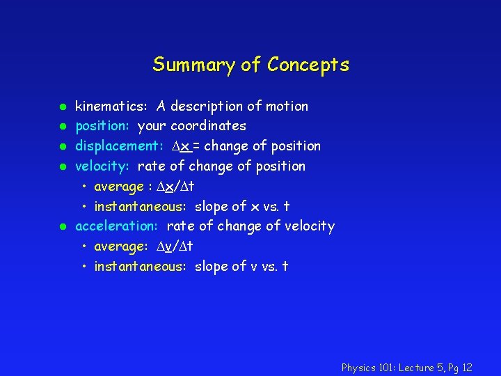 Summary of Concepts l l l kinematics: A description of motion position: your coordinates