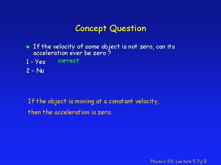 Concept Question If the velocity of some object is not zero, can its acceleration