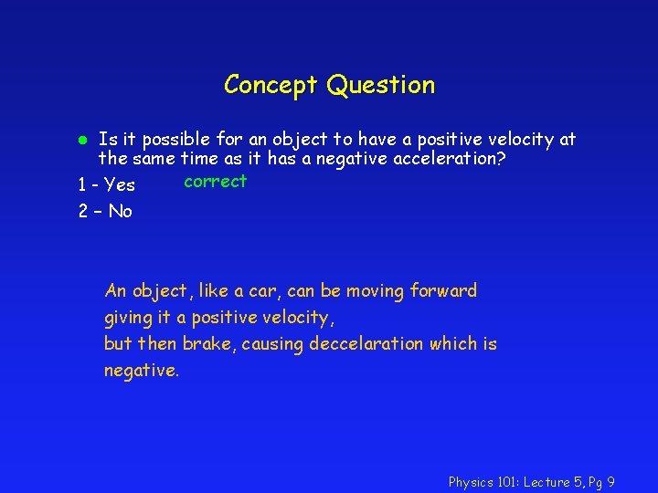 Concept Question Is it possible for an object to have a positive velocity at