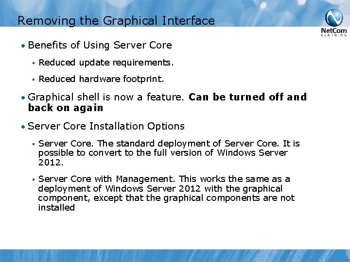 Removing the Graphical Interface • Benefits of Using Server Core § Reduced update requirements.