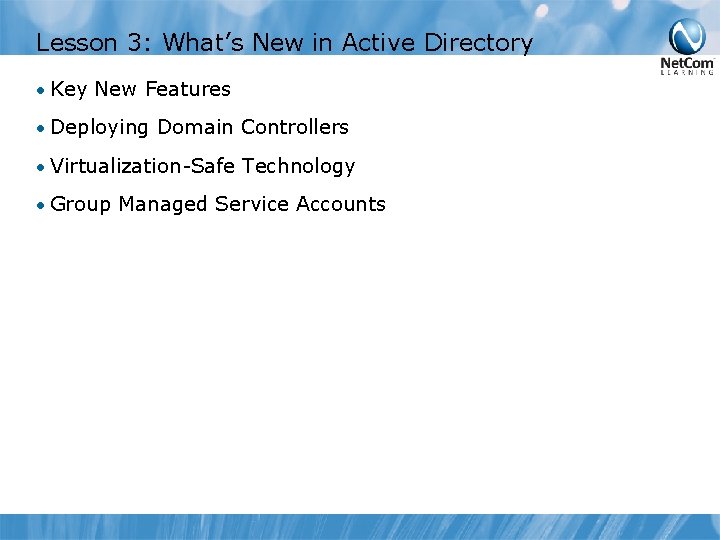 Lesson 3: What’s New in Active Directory • Key New Features • Deploying Domain