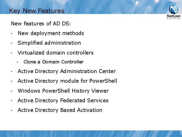 Key New Features New features of AD DS: • New deployment methods • Simplified