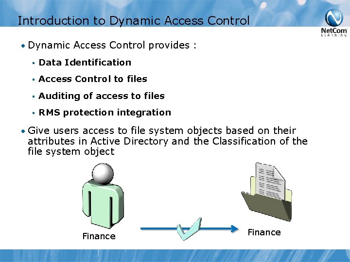 Introduction to Dynamic Access Control • Dynamic Access Control provides : § Data Identification