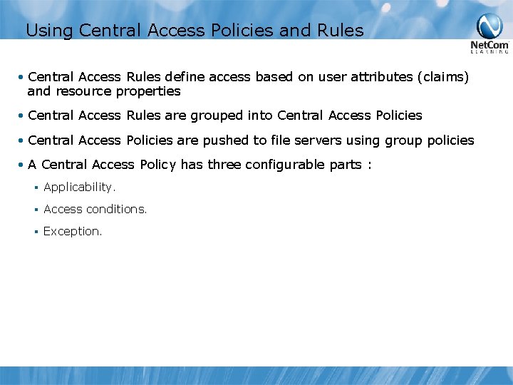 Using Central Access Policies and Rules • Central Access Rules define access based on