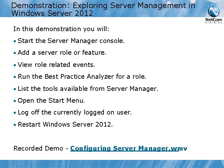 Demonstration: Exploring Server Management in Windows Server 2012 In this demonstration you will: •