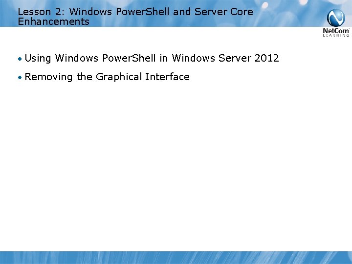 Lesson 2: Windows Power. Shell and Server Core Enhancements • Using Windows Power. Shell