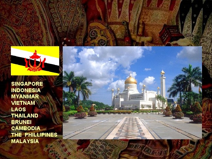 SINGAPORE INDONESIA MYANMAR VIETNAM LAOS THAILAND BRUNEI CAMBODIA THE PHILLIPINES MALAYSIA 