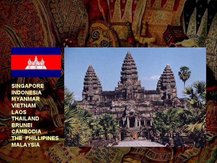 SINGAPORE INDONESIA MYANMAR VIETNAM LAOS THAILAND BRUNEI CAMBODIA THE PHILLIPINES MALAYSIA 
