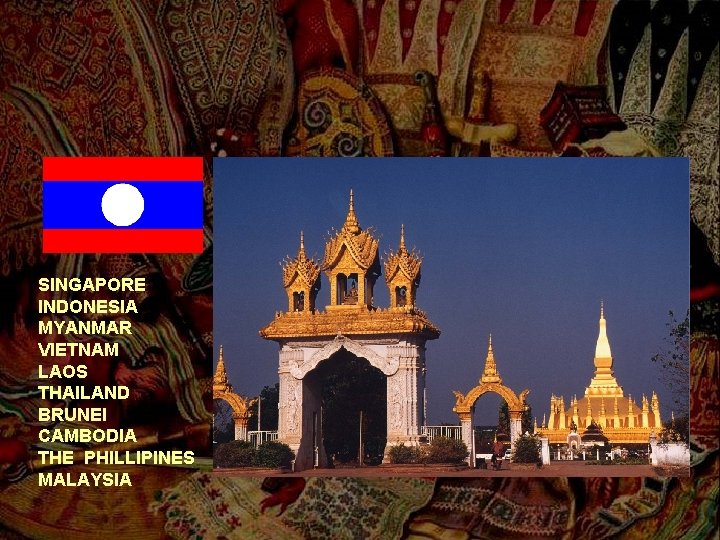 SINGAPORE INDONESIA MYANMAR VIETNAM LAOS THAILAND BRUNEI CAMBODIA THE PHILLIPINES MALAYSIA 