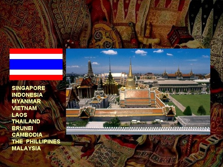 SINGAPORE INDONESIA MYANMAR VIETNAM LAOS THAILAND BRUNEI CAMBODIA THE PHILLIPINES MALAYSIA 