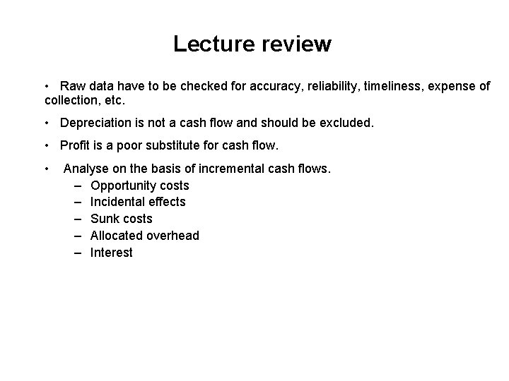 Lecture review • Raw data have to be checked for accuracy, reliability, timeliness, expense