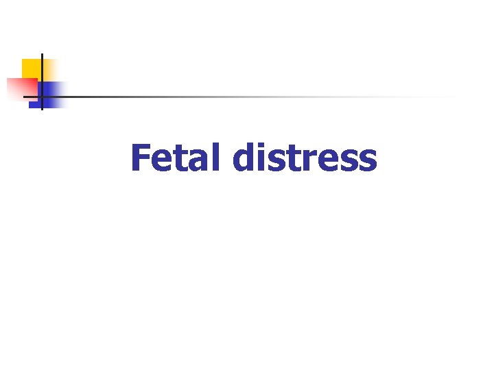 Fetal distress 
