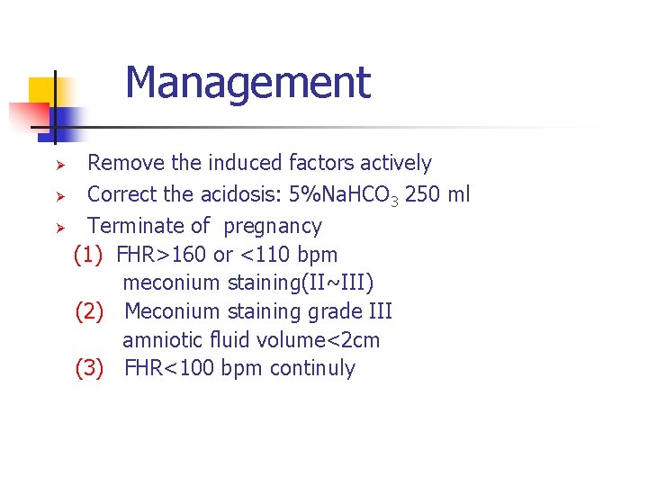 Management Ø Ø Ø Remove the induced factors actively Correct the acidosis: 5%Na. HCO