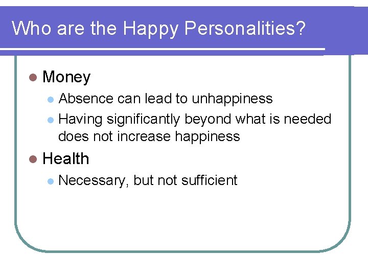 Who are the Happy Personalities? l Money Absence can lead to unhappiness l Having