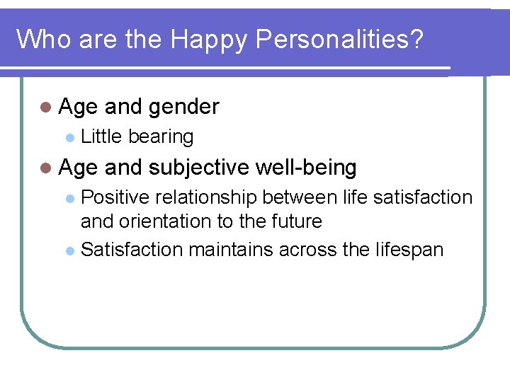 Who are the Happy Personalities? l Age l and gender Little bearing l Age