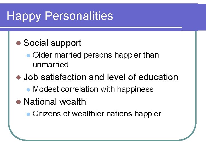 Happy Personalities l Social l Older married persons happier than unmarried l Job l