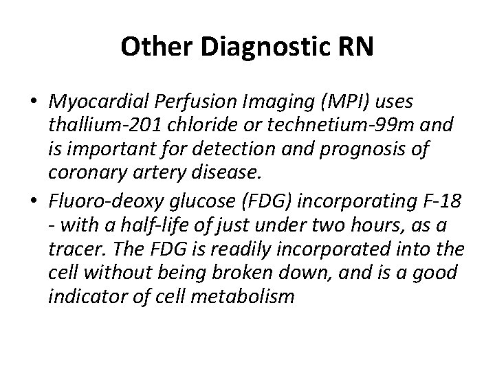 Other Diagnostic RN • Myocardial Perfusion Imaging (MPI) uses thallium-201 chloride or technetium-99 m