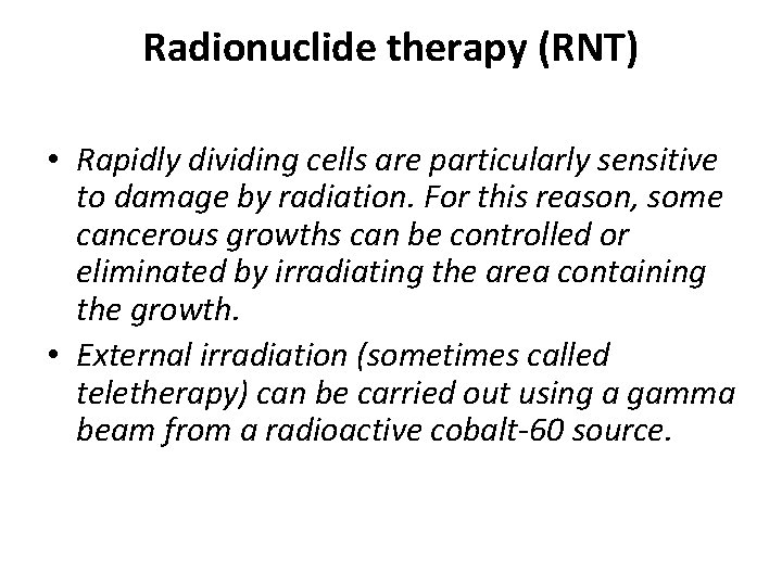 Radionuclide therapy (RNT) • Rapidly dividing cells are particularly sensitive to damage by radiation.