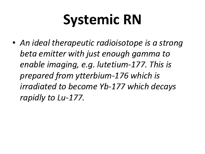 Systemic RN • An ideal therapeutic radioisotope is a strong beta emitter with just