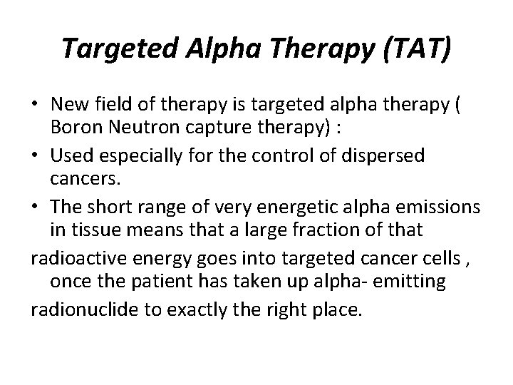 Targeted Alpha Therapy (TAT) • New field of therapy is targeted alpha therapy (