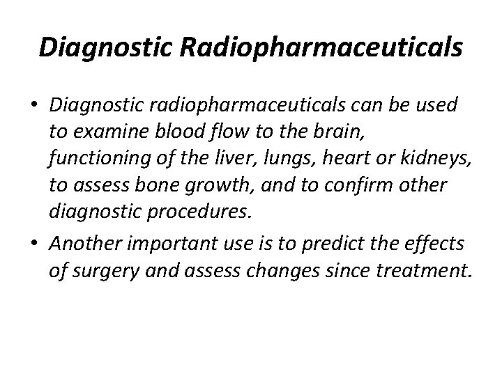 Diagnostic Radiopharmaceuticals • Diagnostic radiopharmaceuticals can be used to examine blood flow to the