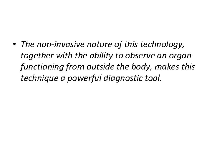  • The non-invasive nature of this technology, together with the ability to observe