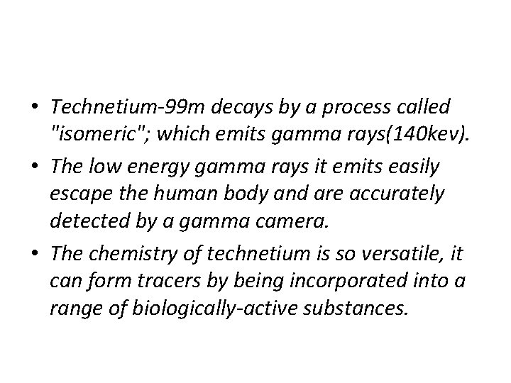  • Technetium-99 m decays by a process called "isomeric"; which emits gamma rays(140