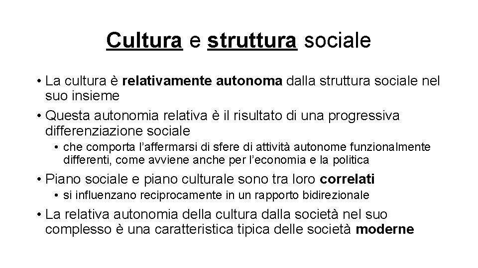 Cultura e struttura sociale • La cultura è relativamente autonoma dalla struttura sociale nel