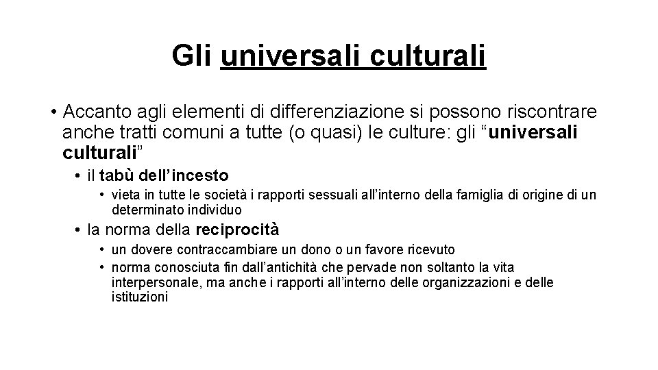 Gli universali culturali • Accanto agli elementi di differenziazione si possono riscontrare anche tratti