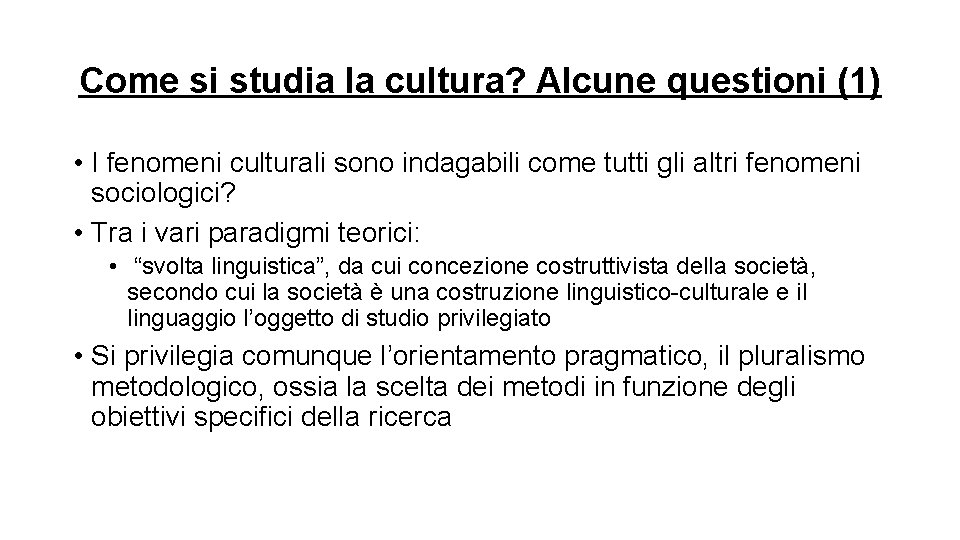 Come si studia la cultura? Alcune questioni (1) • I fenomeni culturali sono indagabili