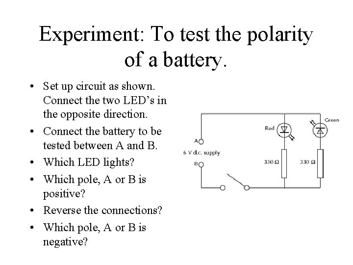 Experiment: To test the polarity of a battery. • Set up circuit as shown.