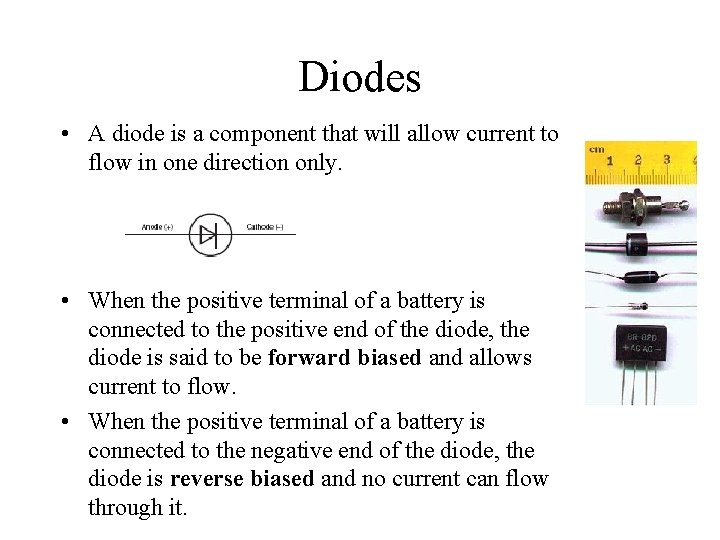 Diodes • A diode is a component that will allow current to flow in