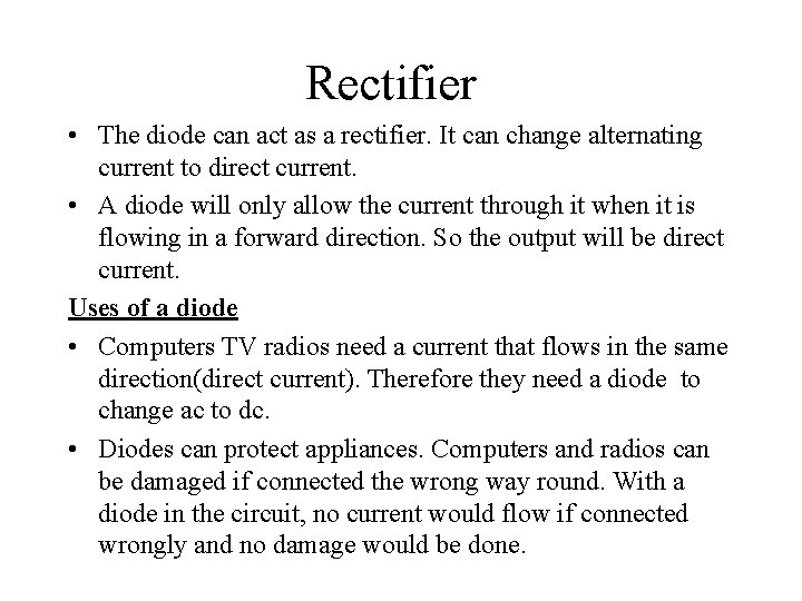 Rectifier • The diode can act as a rectifier. It can change alternating current
