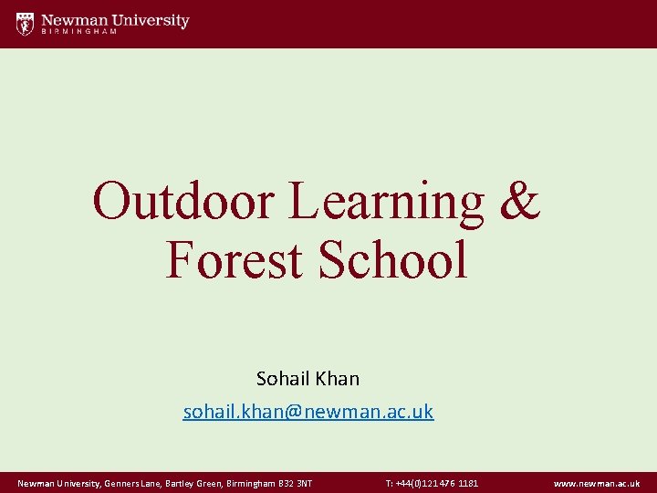 Outdoor Learning & Forest School Sohail Khan sohail. khan@newman. ac. uk Newman University, Genners