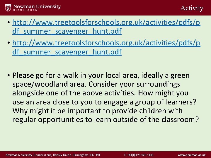 Activity • http: //www. treetoolsforschools. org. uk/activities/pdfs/p df_summer_scavenger_hunt. pdf • Please go for a