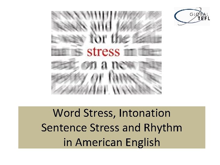 Word Stress, Intonation Sentence Stress and Rhythm in American English 