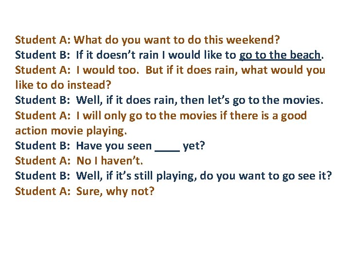 Student A: What do you want to do this weekend? Student B: If it